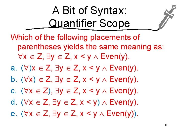 A Bit of Syntax: Quantifier Scope Which of the following placements of parentheses yields