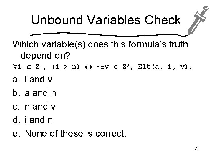 Unbound Variables Check Which variable(s) does this formula’s truth depend on? i Z+, (i