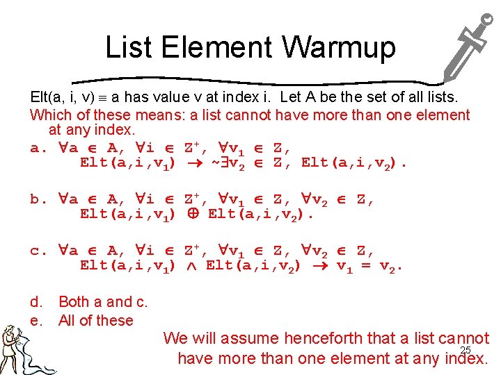 List Element Warmup Elt(a, i, v) a has value v at index i. Let