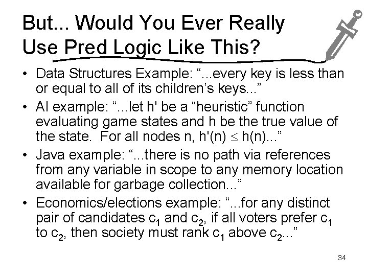 But. . . Would You Ever Really Use Pred Logic Like This? • Data