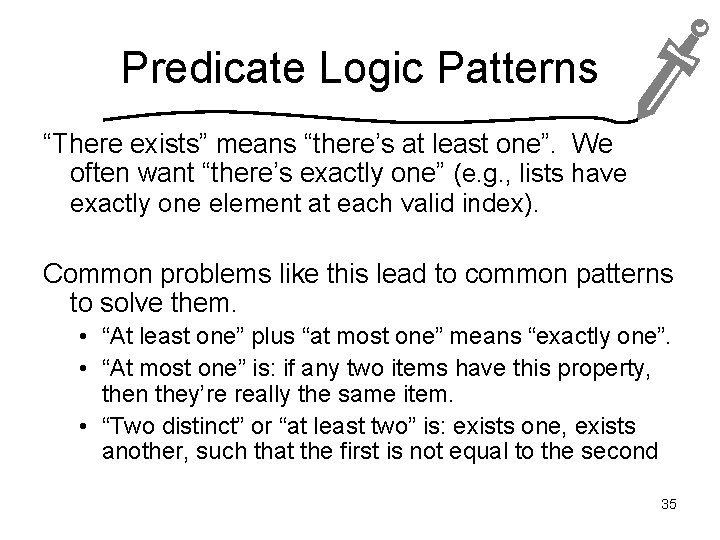 Predicate Logic Patterns “There exists” means “there’s at least one”. We often want “there’s