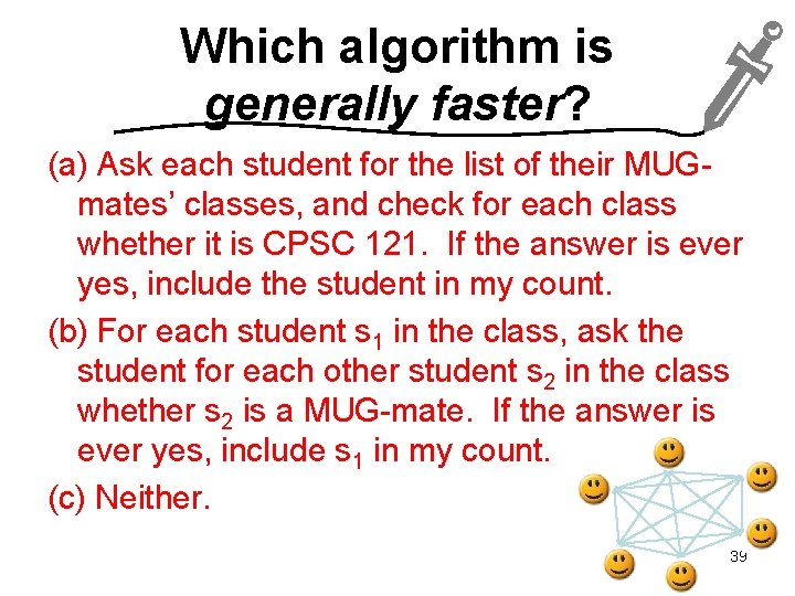 Which algorithm is generally faster? (a) Ask each student for the list of their