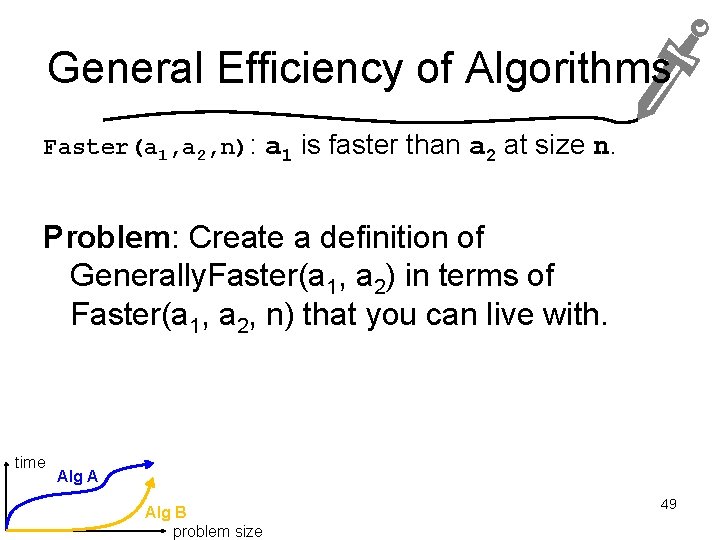 General Efficiency of Algorithms Faster(a 1, a 2, n): a 1 is faster than