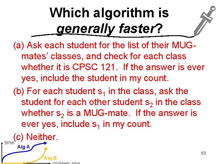 Which algorithm is generally faster? (a) Ask each student for the list of their