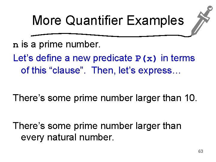 More Quantifier Examples n is a prime number. Let’s define a new predicate P(x)