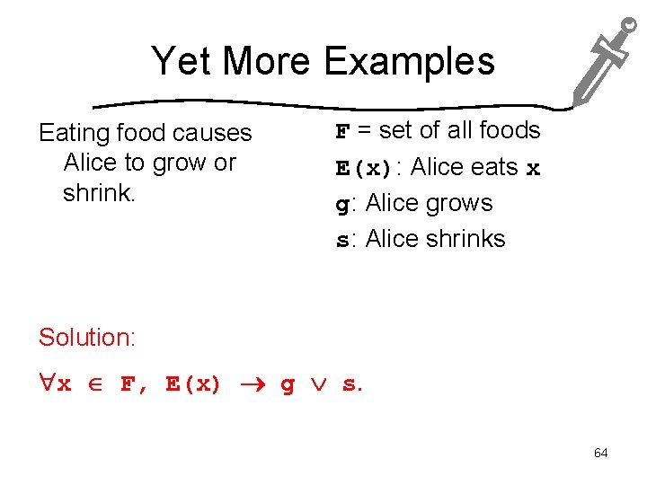 Yet More Examples Eating food causes Alice to grow or shrink. F = set