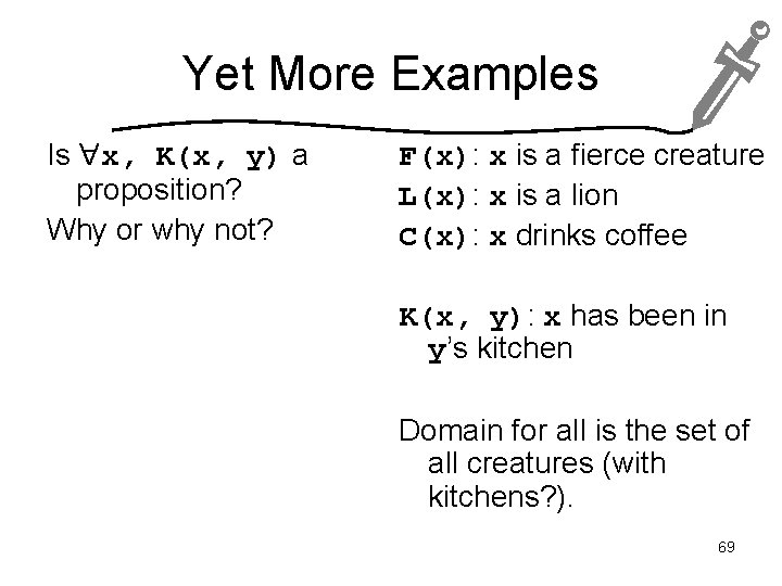 Yet More Examples Is x, K(x, y) a proposition? Why or why not? F(x):