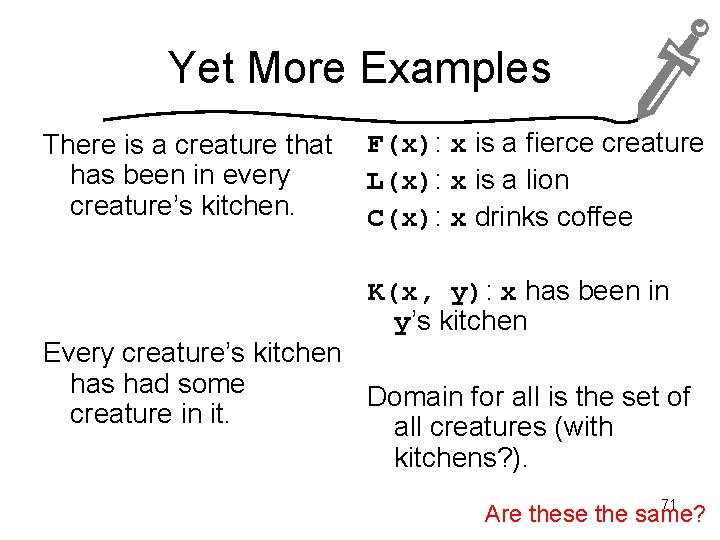 Yet More Examples There is a creature that has been in every creature’s kitchen.