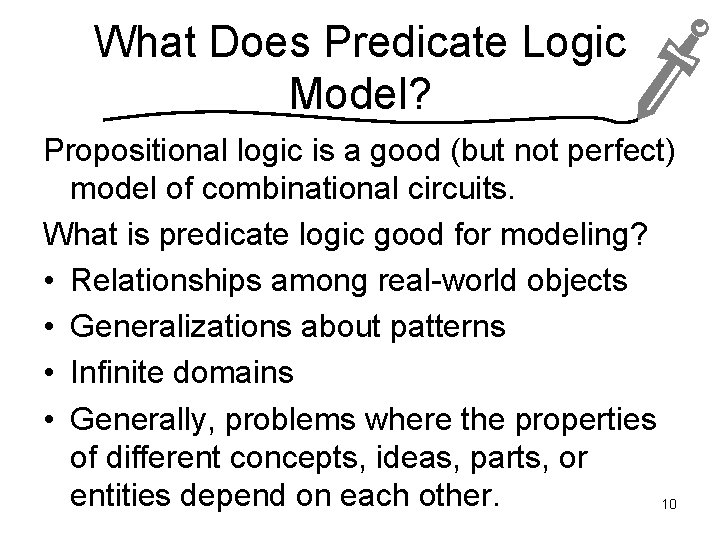 What Does Predicate Logic Model? Propositional logic is a good (but not perfect) model