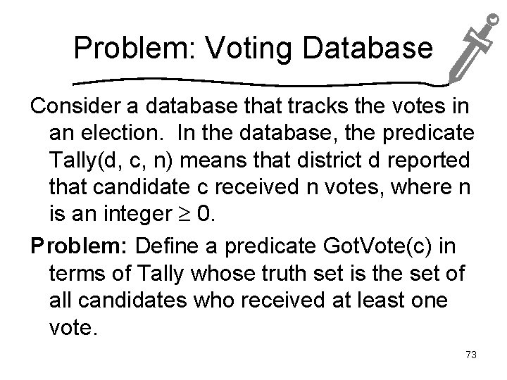 Problem: Voting Database Consider a database that tracks the votes in an election. In