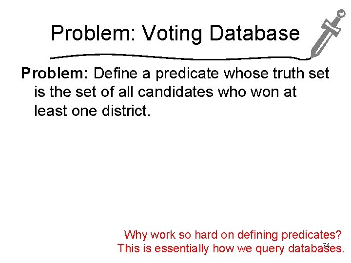 Problem: Voting Database Problem: Define a predicate whose truth set is the set of