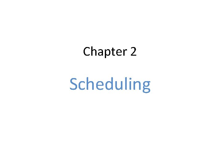 Chapter 2 Scheduling 