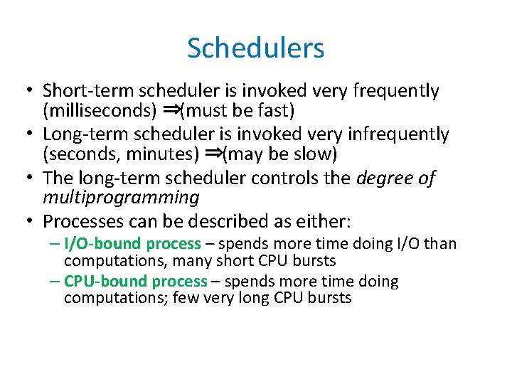 Schedulers • Short-term scheduler is invoked very frequently (milliseconds) ⇒(must be fast) • Long-term