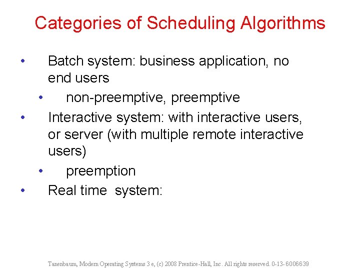 Categories of Scheduling Algorithms • Batch system: business application, no end users • non-preemptive,