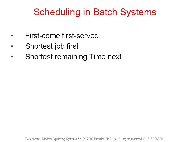 Scheduling in Batch Systems • • • First-come first-served Shortest job first Shortest remaining
