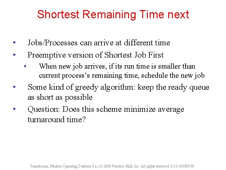 Shortest Remaining Time next • • Jobs/Processes can arrive at different time Preemptive version