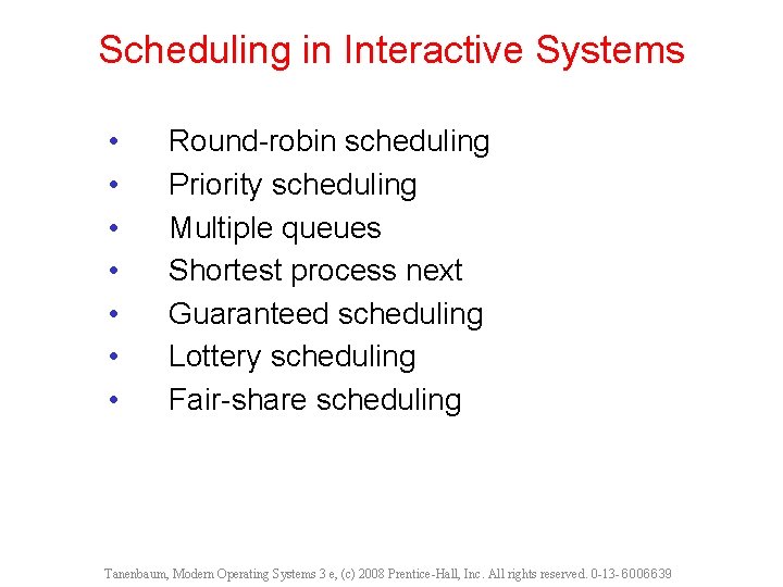 Scheduling in Interactive Systems • • Round-robin scheduling Priority scheduling Multiple queues Shortest process