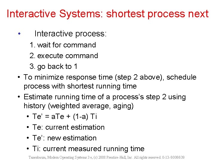 Interactive Systems: shortest process next • Interactive process: 1. wait for command 2. execute