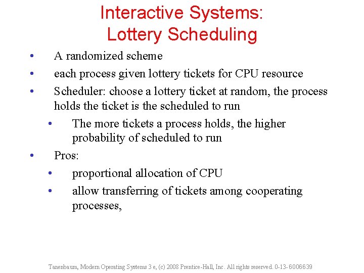 Interactive Systems: Lottery Scheduling • • A randomized scheme each process given lottery tickets