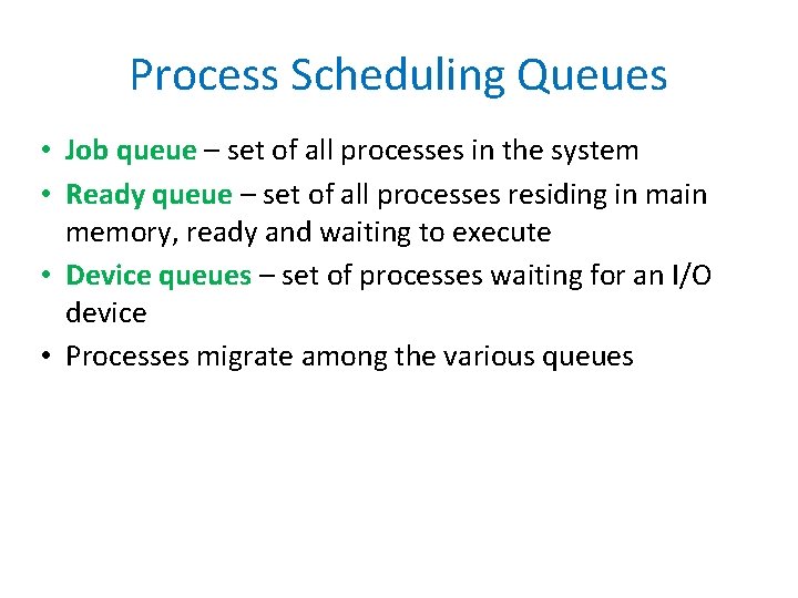 Process Scheduling Queues • Job queue – set of all processes in the system