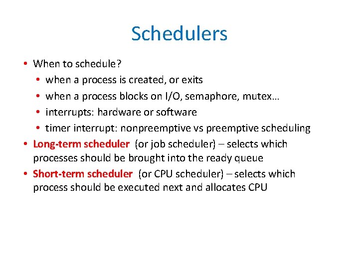 Schedulers • When to schedule? • when a process is created, or exits •