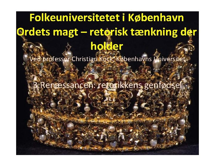 Folkeuniversitetet i København Ordets magt – retorisk tænkning der holder Ved professor Christian Kock,