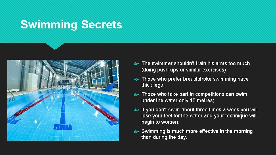 Swimming Secrets The swimmer shouldn’t train his arms too much (doing push-ups or similar