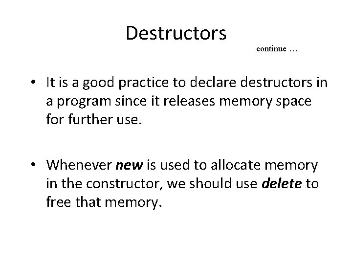 Destructors continue … • It is a good practice to declare destructors in a