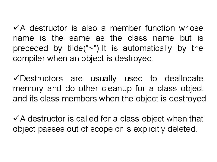 üA destructor is also a member function whose name is the same as the