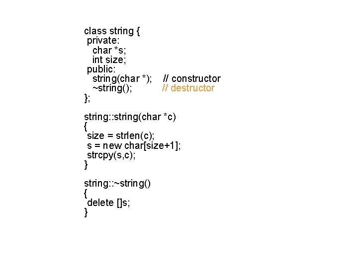 class string { private: char *s; int size; public: string(char *); ~string(); }; //