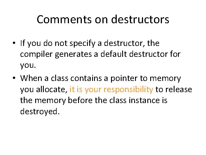 Comments on destructors • If you do not specify a destructor, the compiler generates