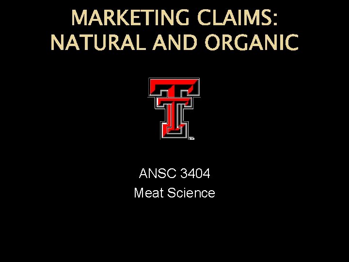 MARKETING CLAIMS: NATURAL AND ORGANIC ANSC 3404 Meat Science 