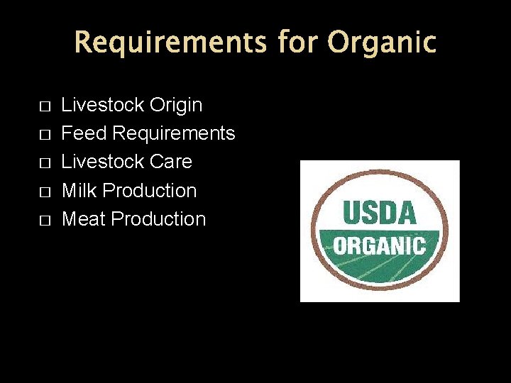 Requirements for Organic � � � Livestock Origin Feed Requirements Livestock Care Milk Production