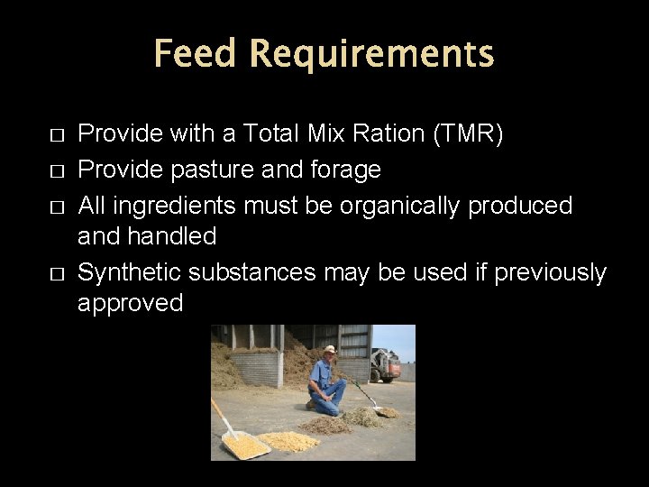 Feed Requirements � � Provide with a Total Mix Ration (TMR) Provide pasture and