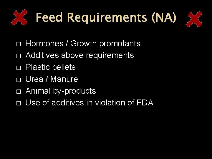Feed Requirements (NA) � � � Hormones / Growth promotants Additives above requirements Plastic