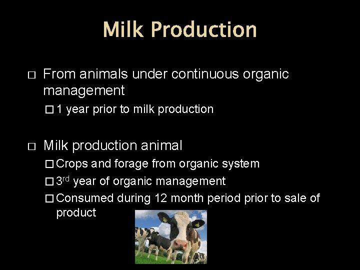 Milk Production � From animals under continuous organic management � 1 � year prior
