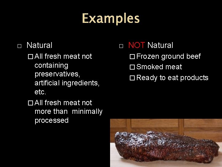 Examples � Natural � All fresh meat not containing preservatives, artificial ingredients, etc. �