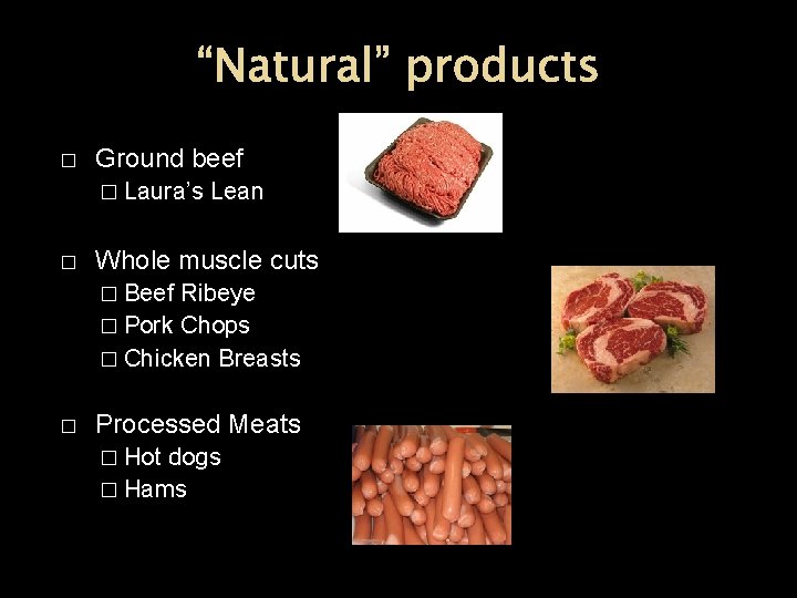 “Natural” products � Ground beef � Laura’s � Lean Whole muscle cuts � Beef