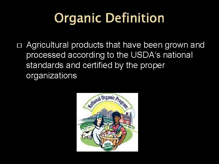 Organic Definition � Agricultural products that have been grown and processed according to the