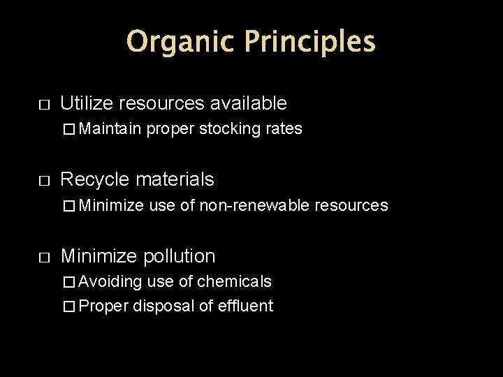 Organic Principles � Utilize resources available � Maintain � Recycle materials � Minimize �