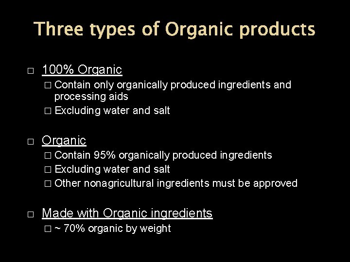 Three types of Organic products � 100% Organic � Contain only organically produced ingredients