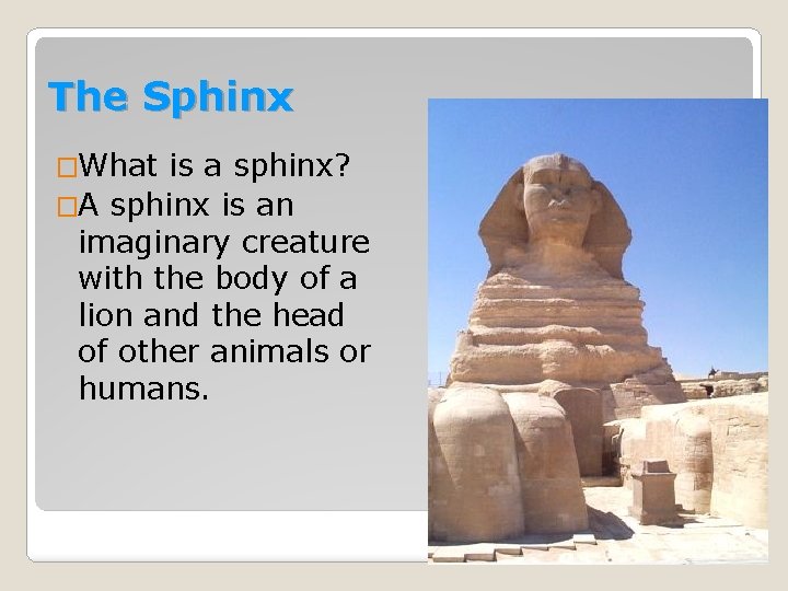 The Sphinx �What is a sphinx? �A sphinx is an imaginary creature with the