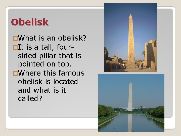 Obelisk �What is an obelisk? �It is a tall, foursided pillar that is pointed