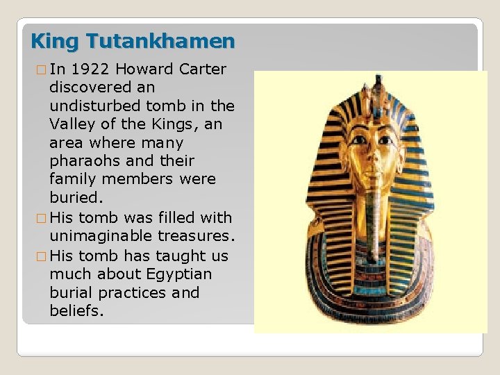 King Tutankhamen � In 1922 Howard Carter discovered an undisturbed tomb in the Valley
