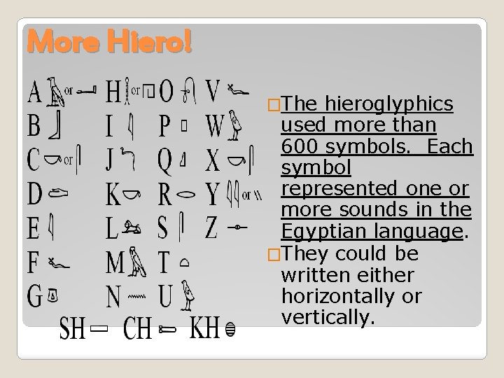 More Hiero! �The hieroglyphics used more than 600 symbols. Each symbol represented one or