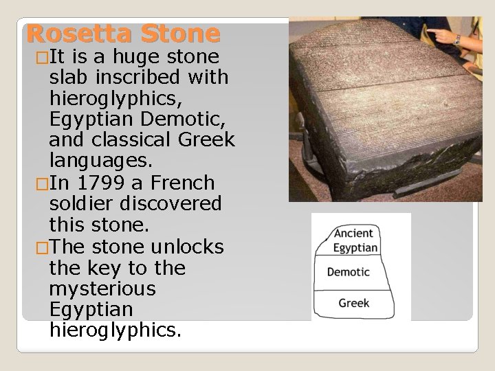 Rosetta Stone �It is a huge stone slab inscribed with hieroglyphics, Egyptian Demotic, and