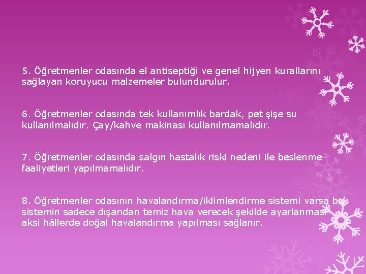 5. Öğretmenler odasında el antiseptiği ve genel hijyen kurallarını sağlayan koruyucu malzemeler bulundurulur. 6.