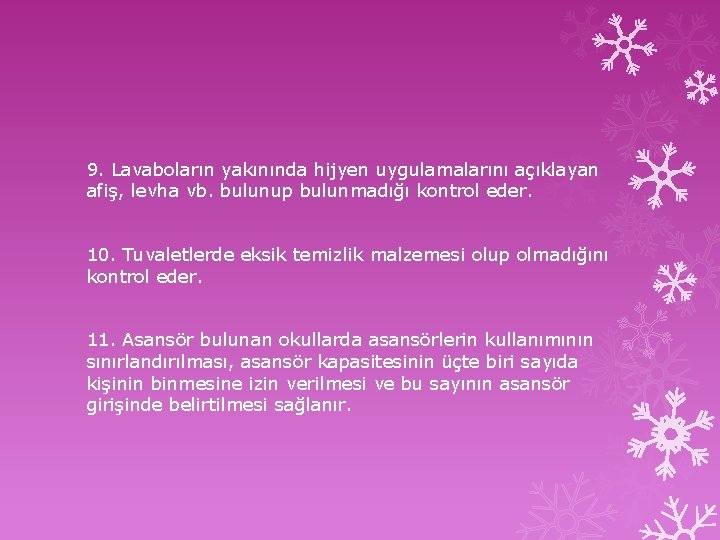 9. Lavaboların yakınında hijyen uygulamalarını açıklayan afiş, levha vb. bulunup bulunmadığı kontrol eder. 10.