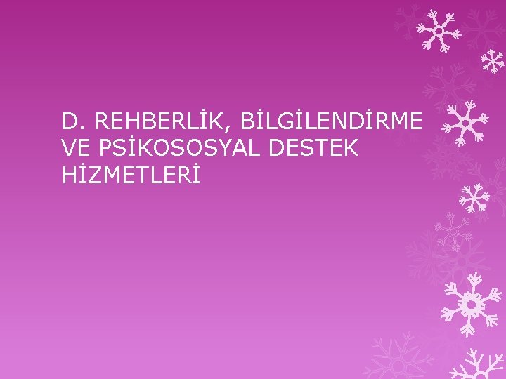 D. REHBERLİK, BİLGİLENDİRME VE PSİKOSOSYAL DESTEK HİZMETLERİ 