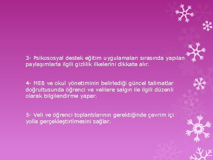 3 - Psikososyal destek eğitim uygulamaları sırasında yapılan paylaşımlarla ilgili gizlilik ilkelerini dikkate alır.